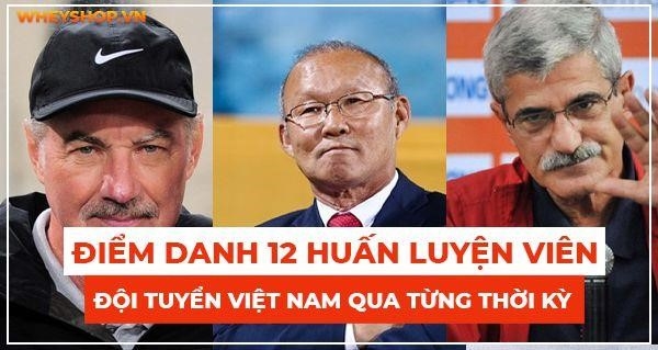 Điểm danh 12 huấn luyện viên đội tuyển Việt Nam từ trước tới nay